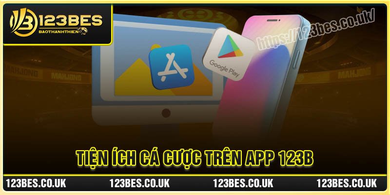 Tiện ích nổi bật khi cá cược trên app 123B